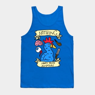 Nothing Makes Sense Anymore Tank Top